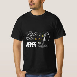 Bättre fram än aldrig | Cofferesh Shirt T Shirt