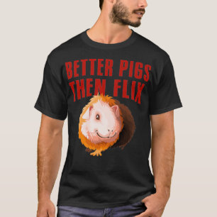 Bättre Grisar, och då, Fläx guinea gris älskare, p T Shirt