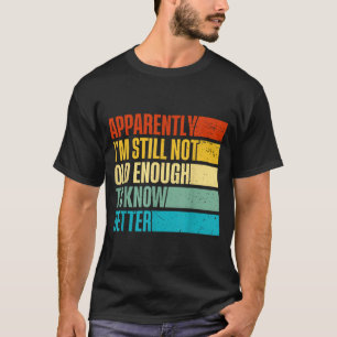 Bättre inte jag är gammal vet uppenbarligen fortfa t shirt