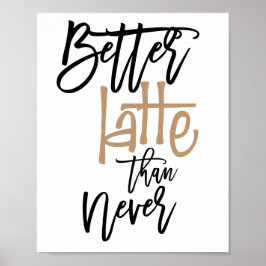 Bättre Latte Än Aldrig Roligt Citat Poster