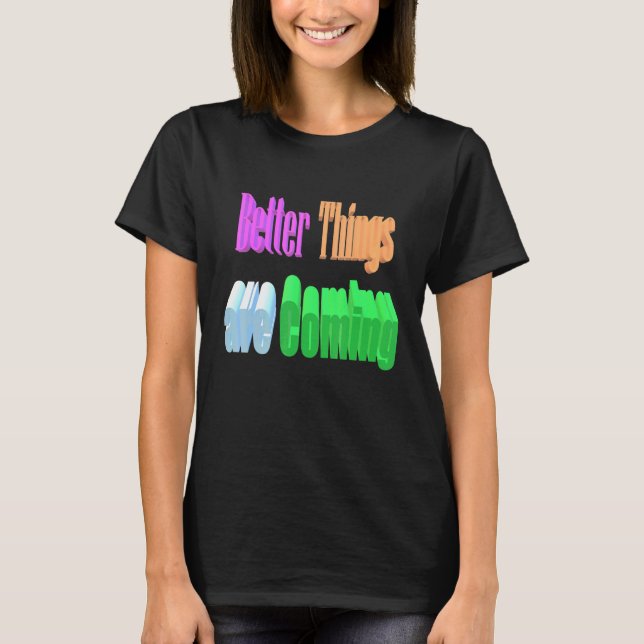 Bättre Sak kommer T Shirt (Framsida)