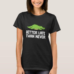 Bättre sent än aldrig Alligator T Shirt