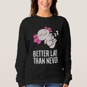 Bättre sent än aldrig Axolotl T Shirt