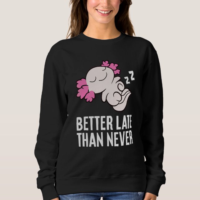Bättre sent än aldrig  Axolotl T Shirt (Framsida)