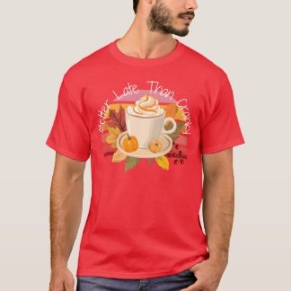 Bättre sent än aldrig Cranky höst höst vint T Shirt