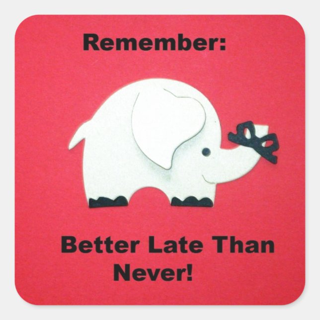 Bättre sent än aldrig fyrkantigt klistermärke (Framsida)