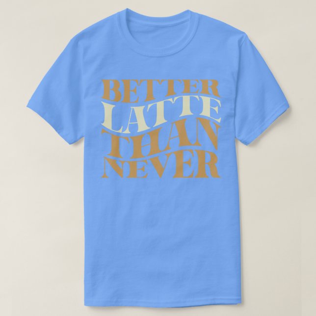Bättre sent än aldrig kaffepun t shirt (Design framsida)