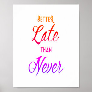 Bättre sent än aldrig Motiverande framgångsoffert Poster