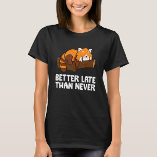 Bättre sent än aldrig Röd Panda T Shirt