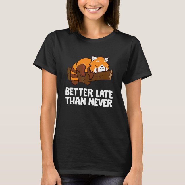 Bättre sent än aldrig Röd Panda T Shirt (Framsida)