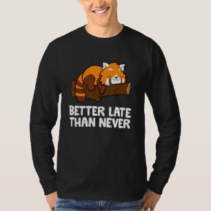 Bättre sent än aldrig Röd Panda T Shirt