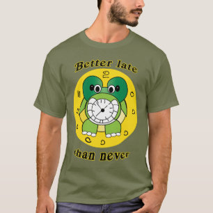 "Bättre sent än aldrig" Rolig Sköldpadda Klocka T- T Shirt