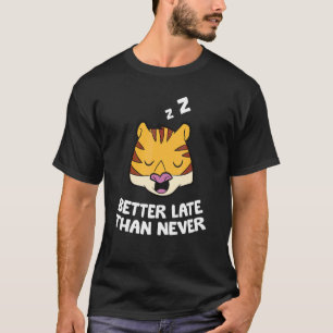 Bättre sent än aldrig Tiger T Shirt
