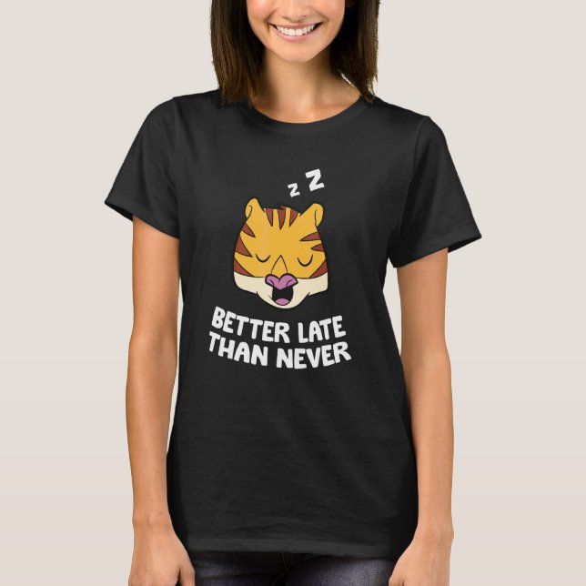 Bättre sent än aldrig Tiger T Shirt (Framsida)