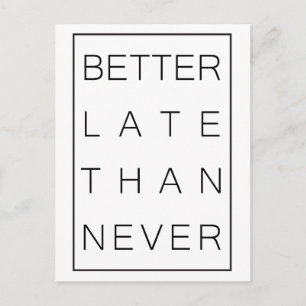Bättre sent än aldrig vykort