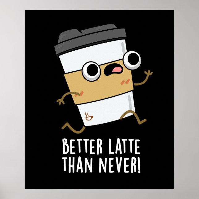 Bättre sent än den aldrig funna Coffee Pun-Mörken  Poster (Framsidan)