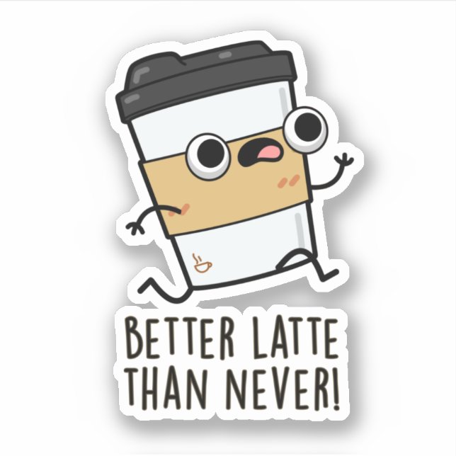 Bättre sent än den aldrig funna kaffepun klistermärken (Framsida)