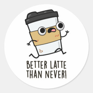 Bättre sent än den aldrig funna kaffepun runt klistermärke