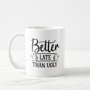 Bättre sent än den fula kaffet Mugg