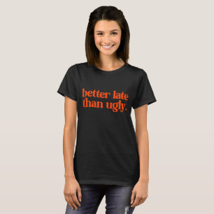 Bättre sent än den uggla sassy Girl Quote T Shirt