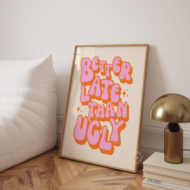 Bättre sent än ful rosa orange poster (Skapare uppladdad)
