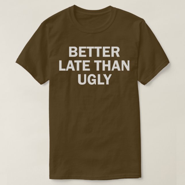 bättre sent än ful t shirt (Design framsida)