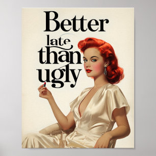 Bättre sent än Ugly - djärvt skönhets Påstående Poster