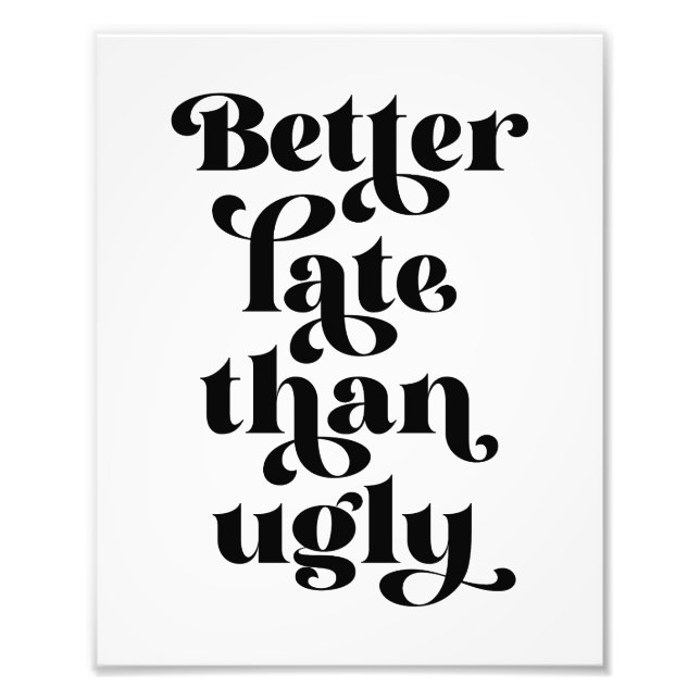 Bättre sent än Ugly Fototryck (Framsidan)