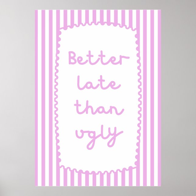 Bättre sent än Ugly Poster (Framsidan)