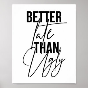 Bättre sent än Ugly Poster