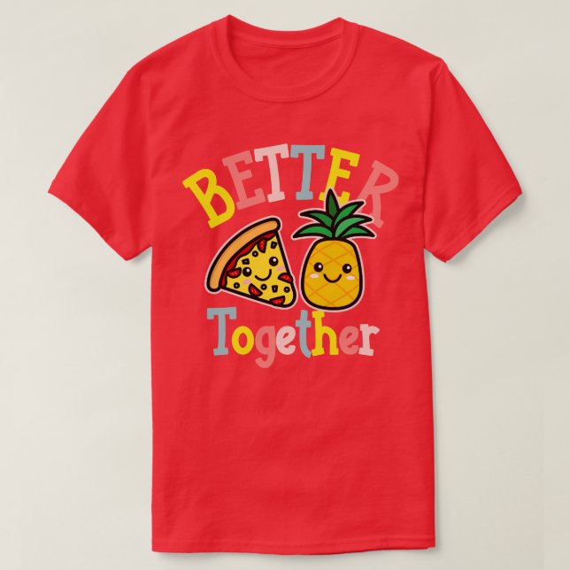 Bättre tillsammans Pizza Pineapple Cute Kawaii Des T Shirt (Design framsida)