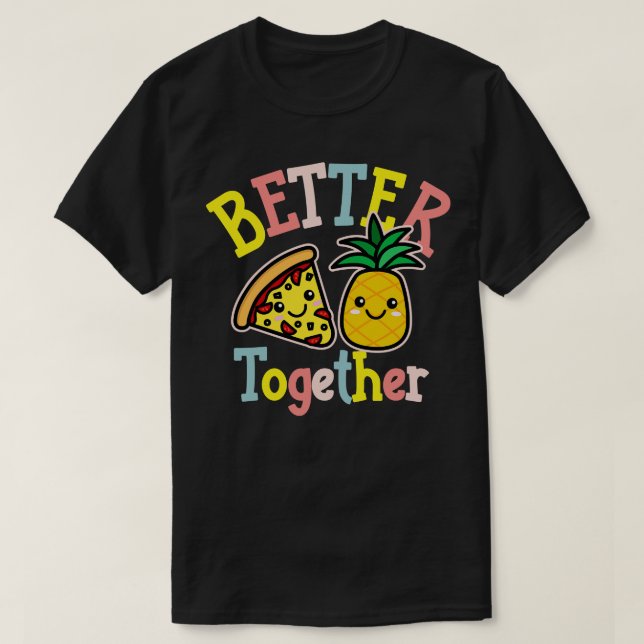 Bättre tillsammans Pizza Pineapple Cute Kawaii Des T Shirt (Design framsida)
