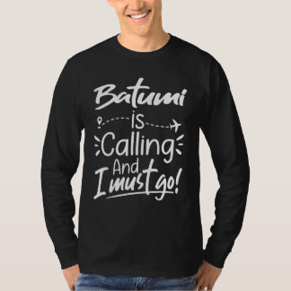 Batumi ringer och jag måste resa till Georgien T Shirt