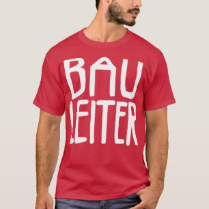 Bau Leiter Bauleiter T Shirt