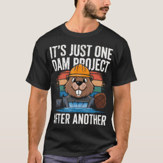 Bäver Snickare Det Är Bara Ett Fördämningsprojekt T Shirt