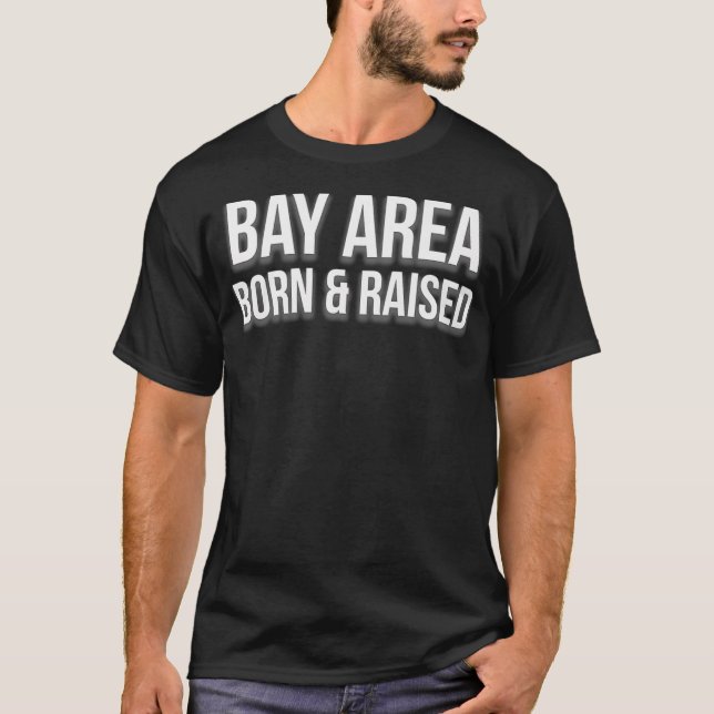 Bay Area Born and Razed San Francisco Oakland T Shirt (Framsida)