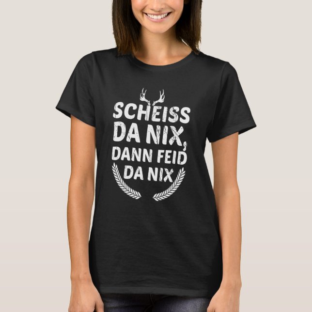 Bayerskt ordspråk Scheiss Da Nix Dann Feid Da Nix T Shirt (Framsida)