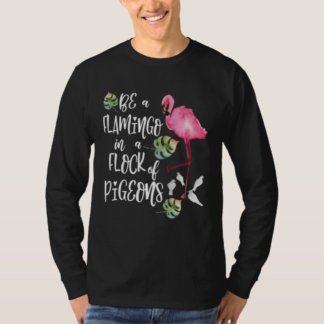 Be a Flamingo in a Flock of Pigeons T Shirt (Framsida)