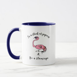 Be a Flamingo - Motivational Mug Mugg
