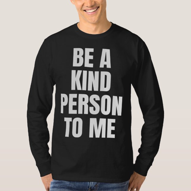 Be a Kind Person to Me Kindness Friendship T Shirt (Framsida)