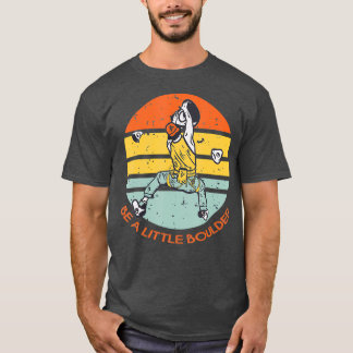 Be A Little Boulder Retro Climbing Bouldering T Shirt