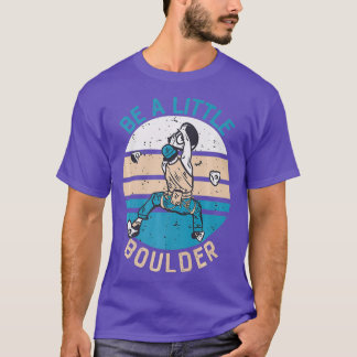 Be A Little Boulder Retro Climbing Bouldering T Shirt