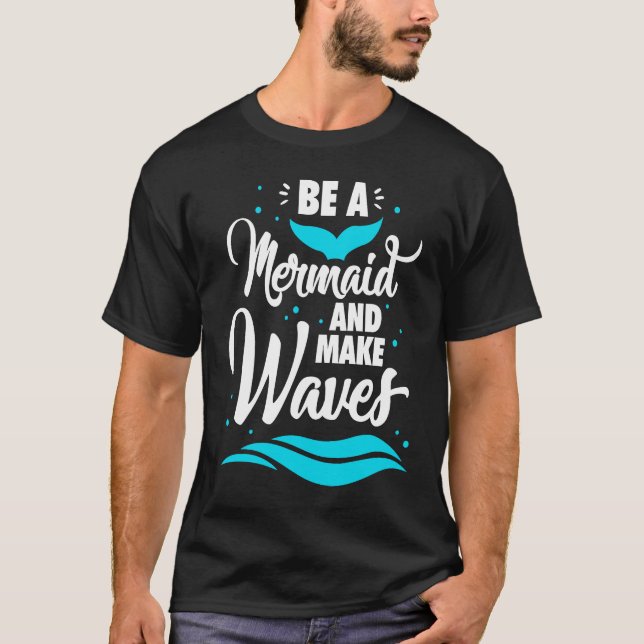 Be A Mermaid And Make Waves Funny Summer Vacation  T Shirt (Framsida)