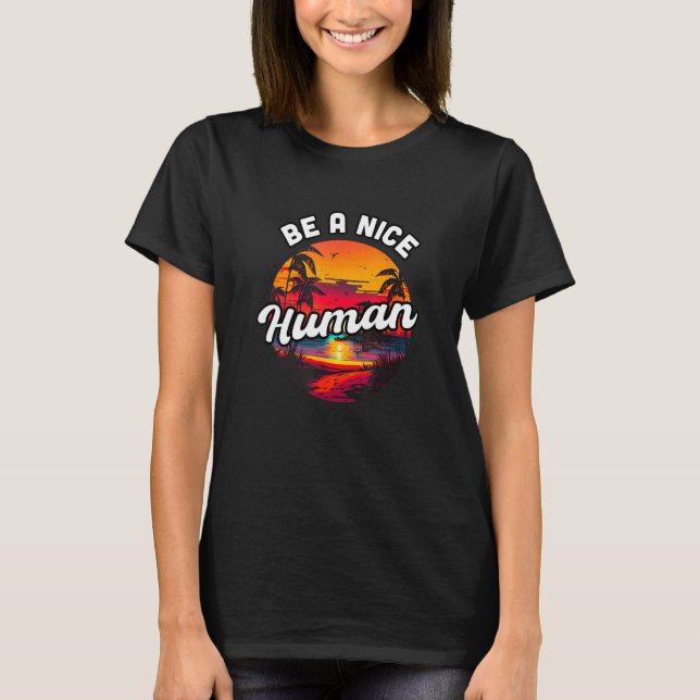 Be a Nice Human Summer Sunset Vacation Souvenir 1 T Shirt (Framsida)