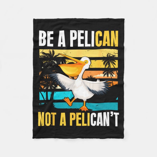 Be A Pelican Not A Pelican't Funny Bird Motivation Fleecefilt (Framsidan)