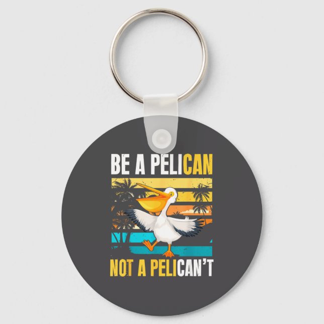 Be A Pelican Not A Pelican't Funny Bird Motivation Nyckelring (Framsida)