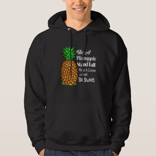 Be a Pineapple Stand Tall Wear a Crown and Be Swee Hoodie (Framsida)