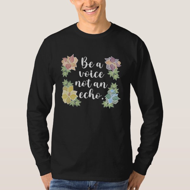 Be a Voice Not an Echo inspirational T Shirt (Framsida)