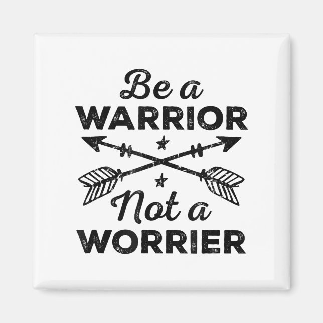 Be A Warrior Not A Worrier Motivational Insrationa Magnet (Framsidan)