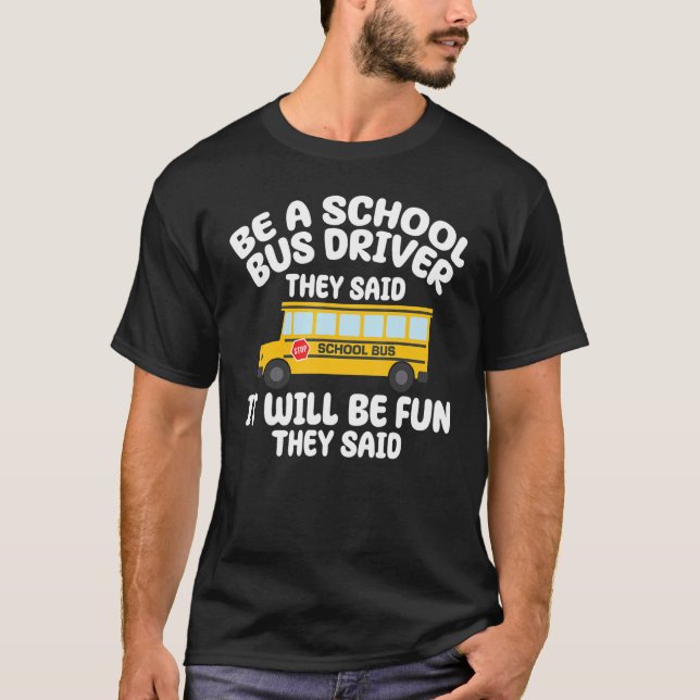 Be A Yellow School Bus Driver It Will Be Fun Busma T Shirt (Framsida)